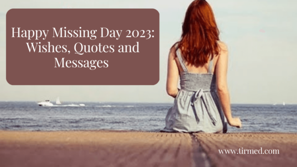 Happy Missing Day 2023: Wishes, Quotes and Messages